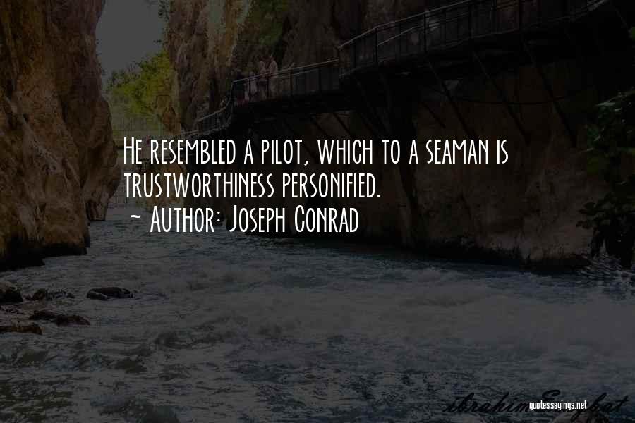 Joseph Conrad Quotes: He Resembled A Pilot, Which To A Seaman Is Trustworthiness Personified.