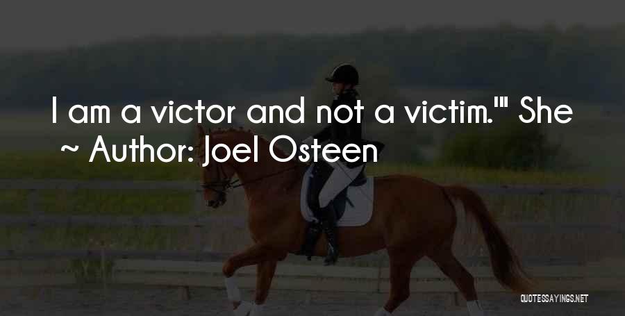 Joel Osteen Quotes: I Am A Victor And Not A Victim.' She