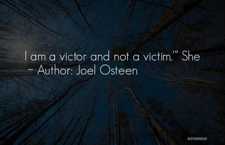 Joel Osteen Quotes: I Am A Victor And Not A Victim.' She