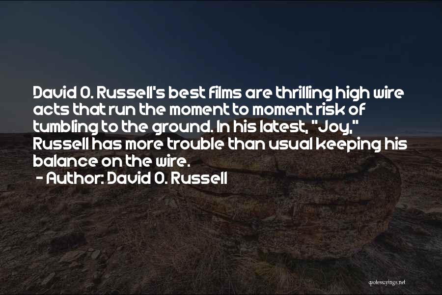 David O. Russell Quotes: David O. Russell's Best Films Are Thrilling High Wire Acts That Run The Moment To Moment Risk Of Tumbling To