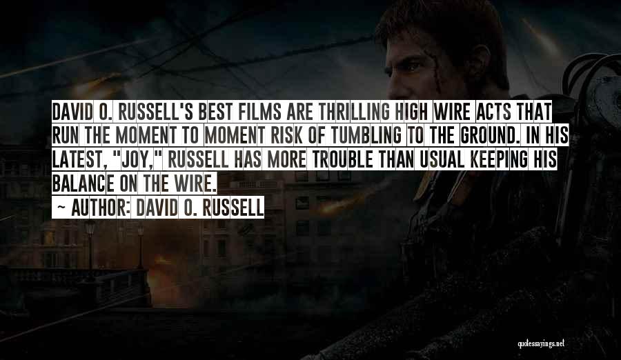 David O. Russell Quotes: David O. Russell's Best Films Are Thrilling High Wire Acts That Run The Moment To Moment Risk Of Tumbling To