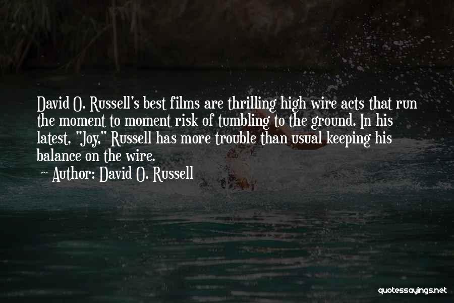 David O. Russell Quotes: David O. Russell's Best Films Are Thrilling High Wire Acts That Run The Moment To Moment Risk Of Tumbling To