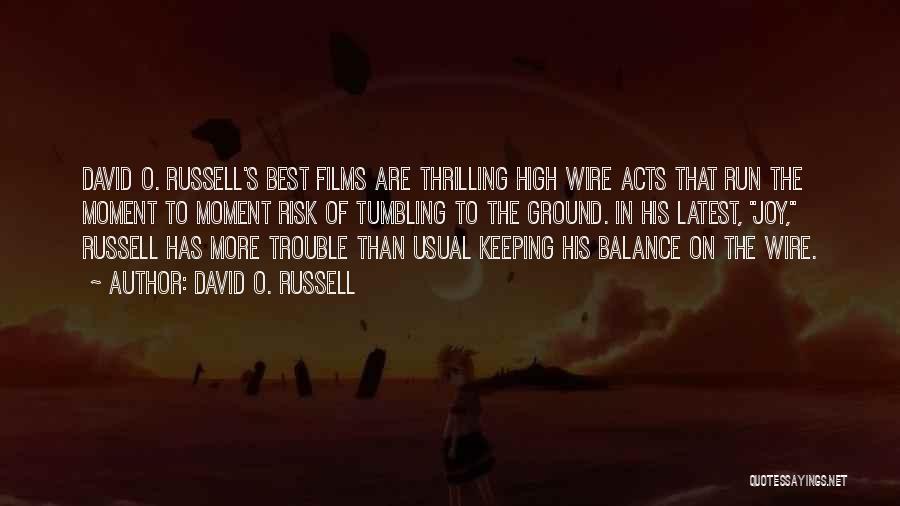 David O. Russell Quotes: David O. Russell's Best Films Are Thrilling High Wire Acts That Run The Moment To Moment Risk Of Tumbling To