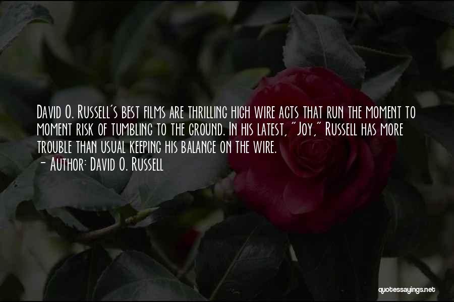 David O. Russell Quotes: David O. Russell's Best Films Are Thrilling High Wire Acts That Run The Moment To Moment Risk Of Tumbling To