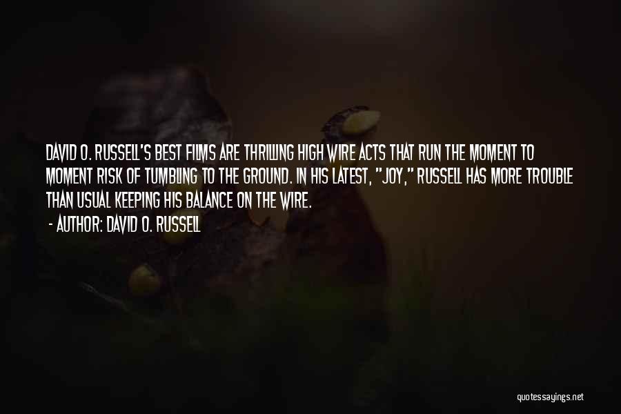 David O. Russell Quotes: David O. Russell's Best Films Are Thrilling High Wire Acts That Run The Moment To Moment Risk Of Tumbling To