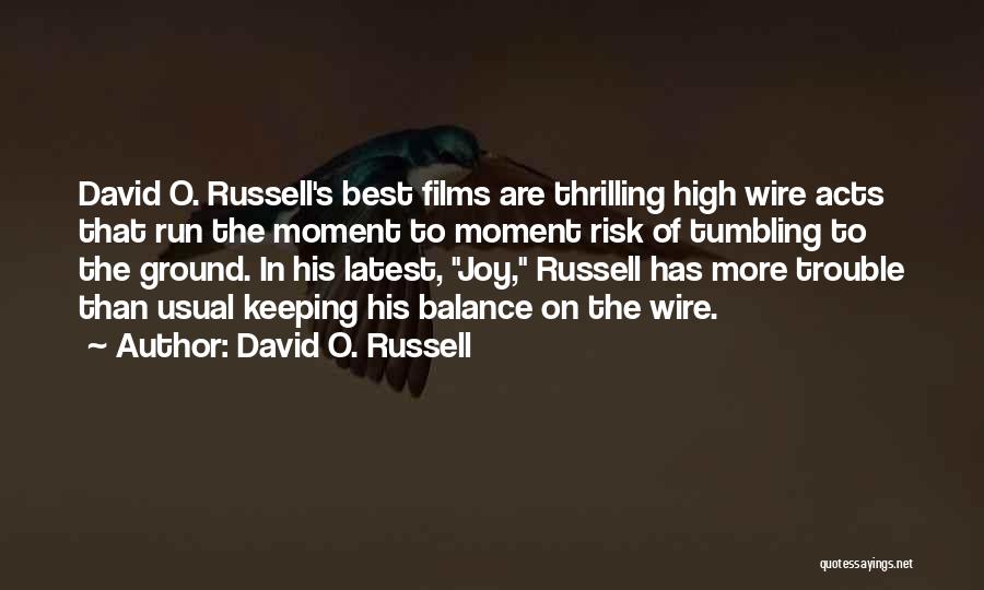 David O. Russell Quotes: David O. Russell's Best Films Are Thrilling High Wire Acts That Run The Moment To Moment Risk Of Tumbling To