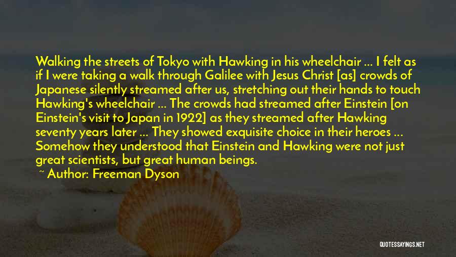 Freeman Dyson Quotes: Walking The Streets Of Tokyo With Hawking In His Wheelchair ... I Felt As If I Were Taking A Walk