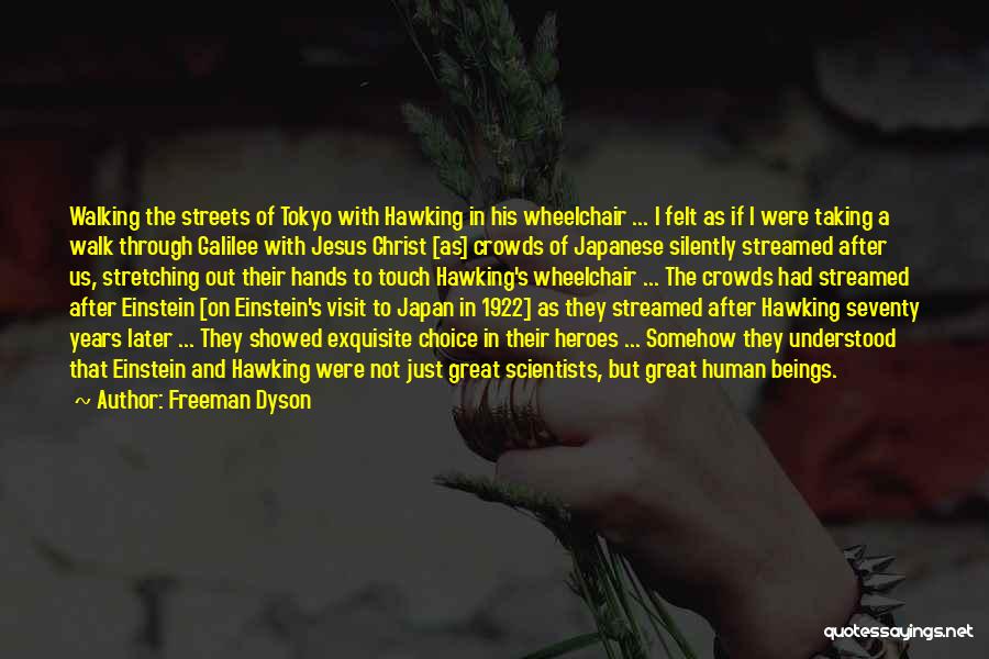 Freeman Dyson Quotes: Walking The Streets Of Tokyo With Hawking In His Wheelchair ... I Felt As If I Were Taking A Walk
