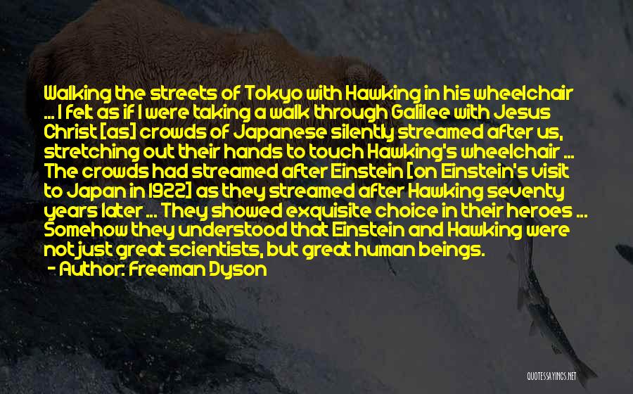 Freeman Dyson Quotes: Walking The Streets Of Tokyo With Hawking In His Wheelchair ... I Felt As If I Were Taking A Walk