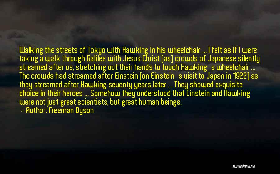 Freeman Dyson Quotes: Walking The Streets Of Tokyo With Hawking In His Wheelchair ... I Felt As If I Were Taking A Walk