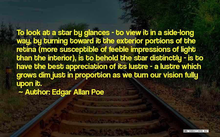 Edgar Allan Poe Quotes: To Look At A Star By Glances - To View It In A Side-long Way, By Turning Toward It The