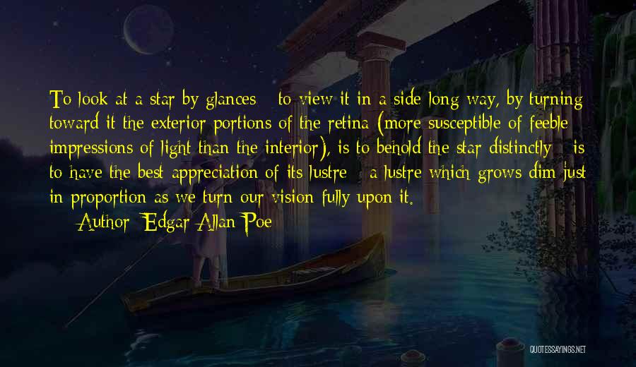 Edgar Allan Poe Quotes: To Look At A Star By Glances - To View It In A Side-long Way, By Turning Toward It The