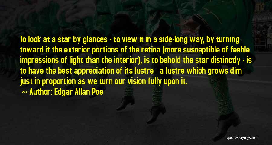 Edgar Allan Poe Quotes: To Look At A Star By Glances - To View It In A Side-long Way, By Turning Toward It The