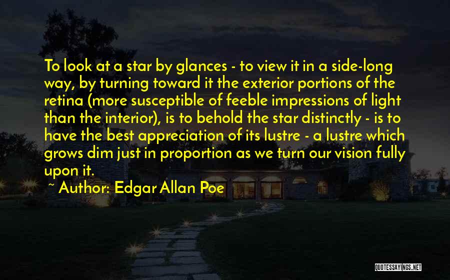 Edgar Allan Poe Quotes: To Look At A Star By Glances - To View It In A Side-long Way, By Turning Toward It The