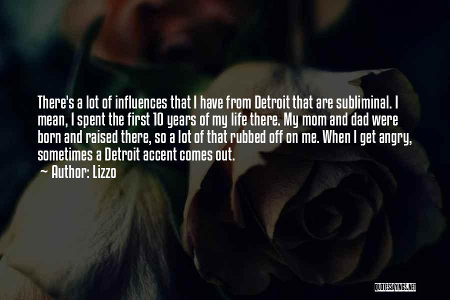 Lizzo Quotes: There's A Lot Of Influences That I Have From Detroit That Are Subliminal. I Mean, I Spent The First 10