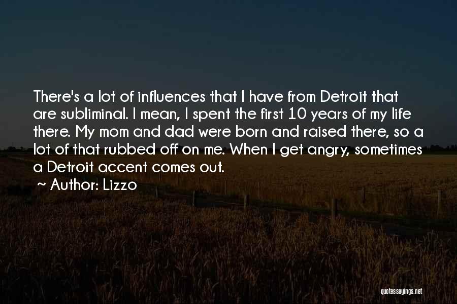 Lizzo Quotes: There's A Lot Of Influences That I Have From Detroit That Are Subliminal. I Mean, I Spent The First 10