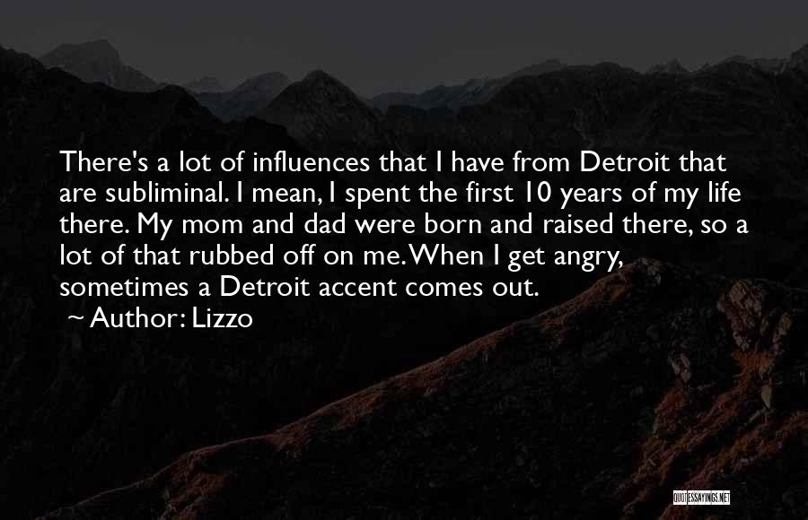 Lizzo Quotes: There's A Lot Of Influences That I Have From Detroit That Are Subliminal. I Mean, I Spent The First 10