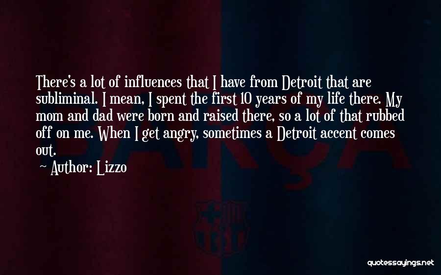 Lizzo Quotes: There's A Lot Of Influences That I Have From Detroit That Are Subliminal. I Mean, I Spent The First 10