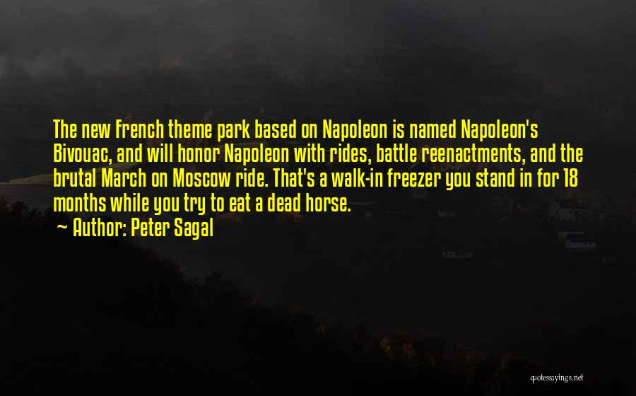 Peter Sagal Quotes: The New French Theme Park Based On Napoleon Is Named Napoleon's Bivouac, And Will Honor Napoleon With Rides, Battle Reenactments,