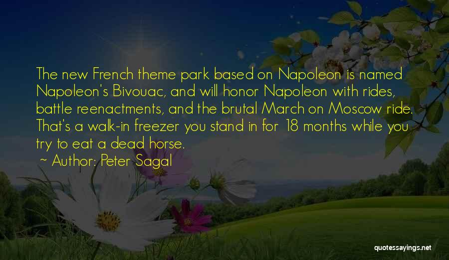 Peter Sagal Quotes: The New French Theme Park Based On Napoleon Is Named Napoleon's Bivouac, And Will Honor Napoleon With Rides, Battle Reenactments,