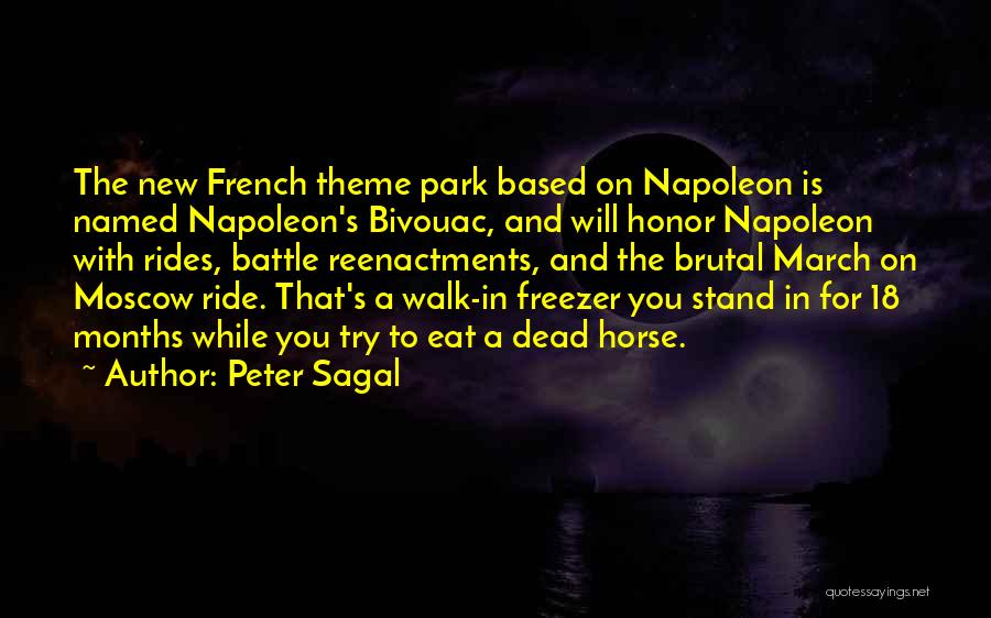 Peter Sagal Quotes: The New French Theme Park Based On Napoleon Is Named Napoleon's Bivouac, And Will Honor Napoleon With Rides, Battle Reenactments,