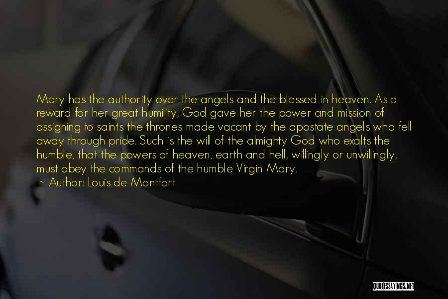 Louis De Montfort Quotes: Mary Has The Authority Over The Angels And The Blessed In Heaven. As A Reward For Her Great Humility, God