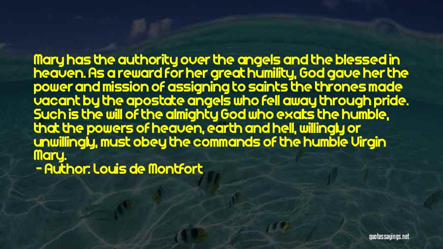 Louis De Montfort Quotes: Mary Has The Authority Over The Angels And The Blessed In Heaven. As A Reward For Her Great Humility, God