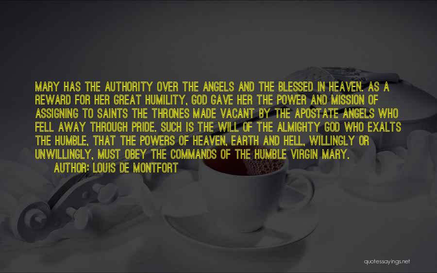Louis De Montfort Quotes: Mary Has The Authority Over The Angels And The Blessed In Heaven. As A Reward For Her Great Humility, God
