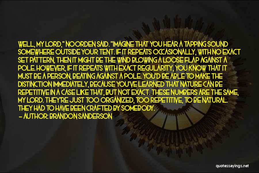 Brandon Sanderson Quotes: Well, My Lord, Noorden Said. Imagine That You Hear A Tapping Sound Somewhere Outside Your Tent. If It Repeats Occasionally,