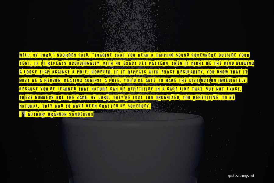 Brandon Sanderson Quotes: Well, My Lord, Noorden Said. Imagine That You Hear A Tapping Sound Somewhere Outside Your Tent. If It Repeats Occasionally,