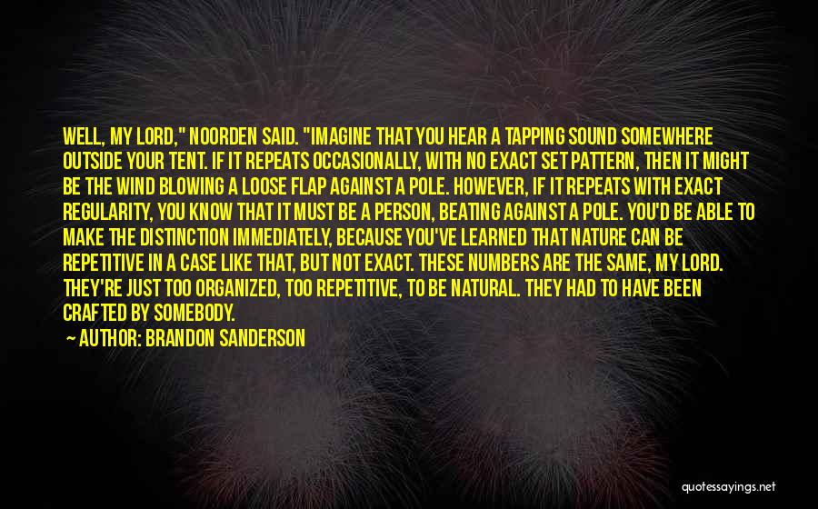 Brandon Sanderson Quotes: Well, My Lord, Noorden Said. Imagine That You Hear A Tapping Sound Somewhere Outside Your Tent. If It Repeats Occasionally,