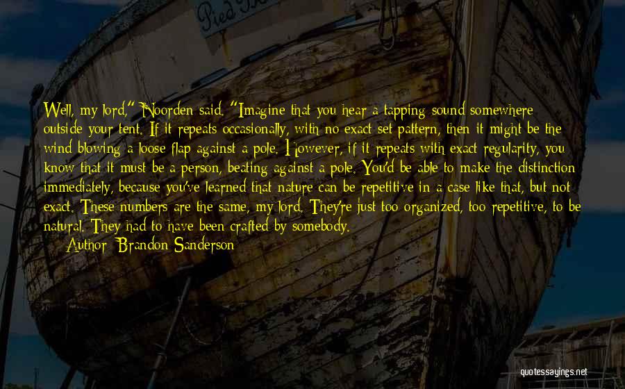 Brandon Sanderson Quotes: Well, My Lord, Noorden Said. Imagine That You Hear A Tapping Sound Somewhere Outside Your Tent. If It Repeats Occasionally,