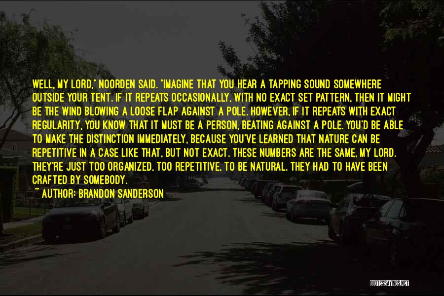 Brandon Sanderson Quotes: Well, My Lord, Noorden Said. Imagine That You Hear A Tapping Sound Somewhere Outside Your Tent. If It Repeats Occasionally,