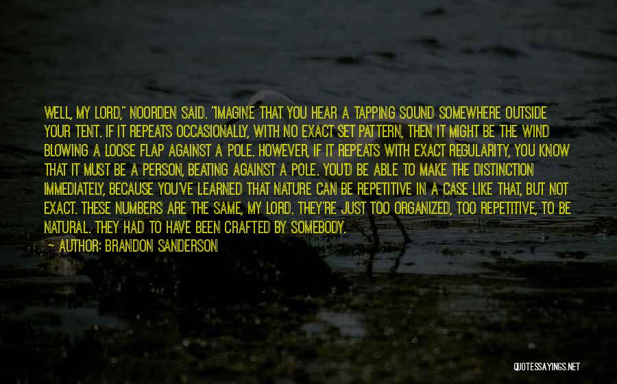 Brandon Sanderson Quotes: Well, My Lord, Noorden Said. Imagine That You Hear A Tapping Sound Somewhere Outside Your Tent. If It Repeats Occasionally,