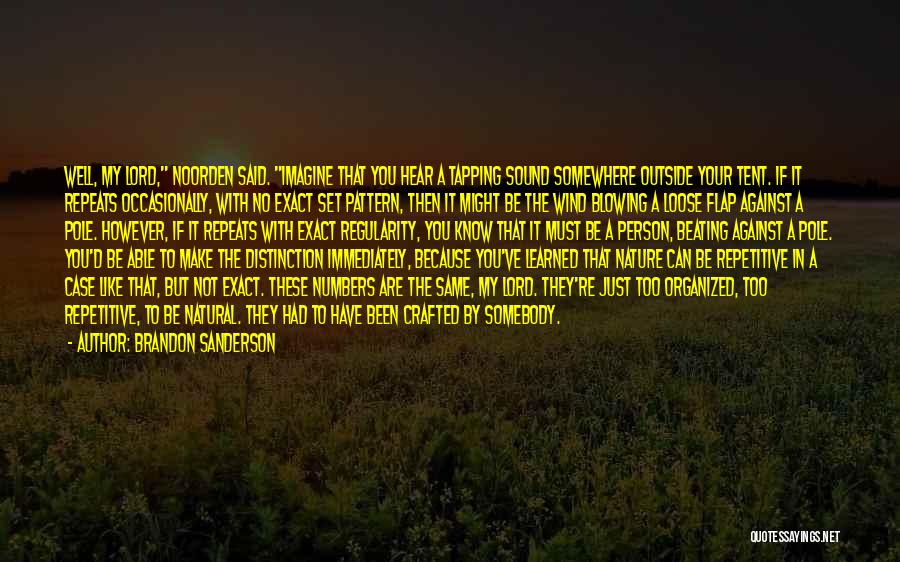 Brandon Sanderson Quotes: Well, My Lord, Noorden Said. Imagine That You Hear A Tapping Sound Somewhere Outside Your Tent. If It Repeats Occasionally,