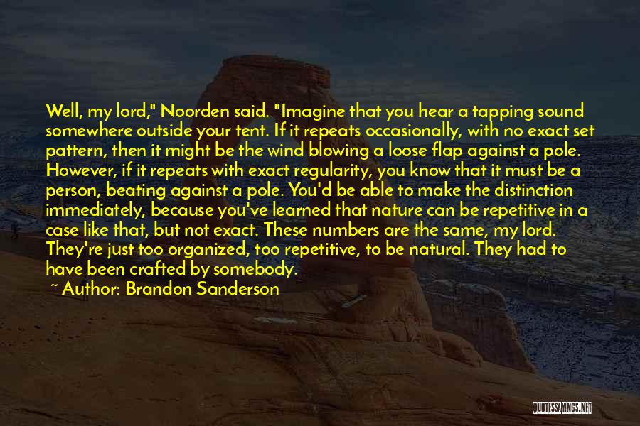 Brandon Sanderson Quotes: Well, My Lord, Noorden Said. Imagine That You Hear A Tapping Sound Somewhere Outside Your Tent. If It Repeats Occasionally,