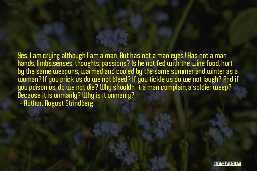 August Strindberg Quotes: Yes, I Am Crying Although I Am A Man. But Has Not A Man Eyes! Has Not A Man Hands,