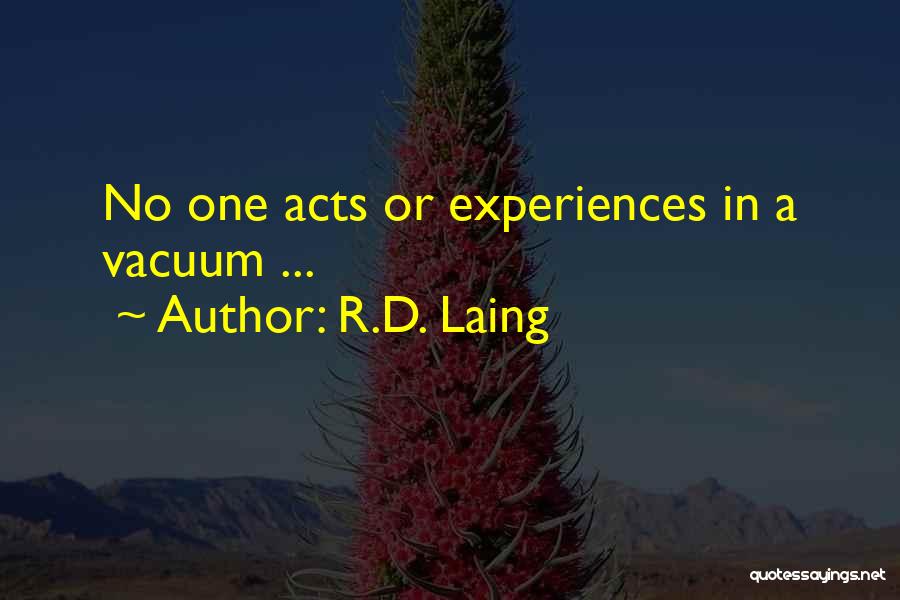 R.D. Laing Quotes: No One Acts Or Experiences In A Vacuum ...