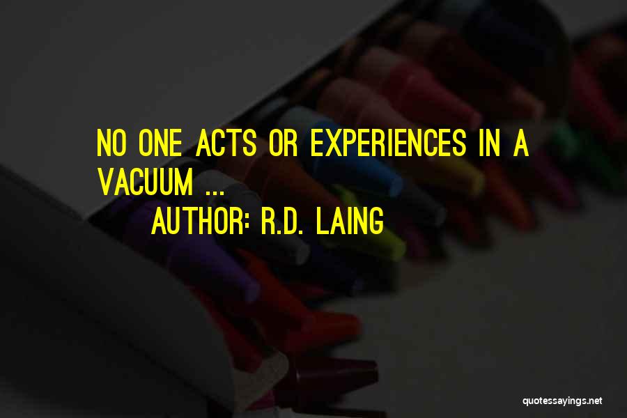 R.D. Laing Quotes: No One Acts Or Experiences In A Vacuum ...