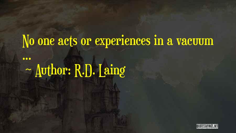 R.D. Laing Quotes: No One Acts Or Experiences In A Vacuum ...