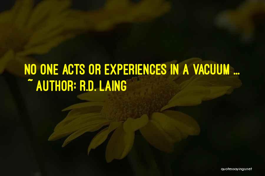 R.D. Laing Quotes: No One Acts Or Experiences In A Vacuum ...