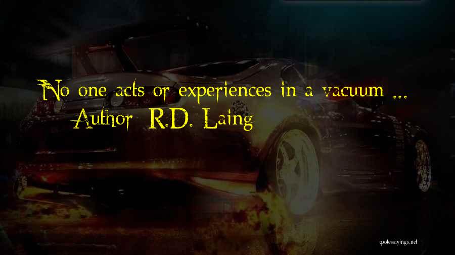 R.D. Laing Quotes: No One Acts Or Experiences In A Vacuum ...