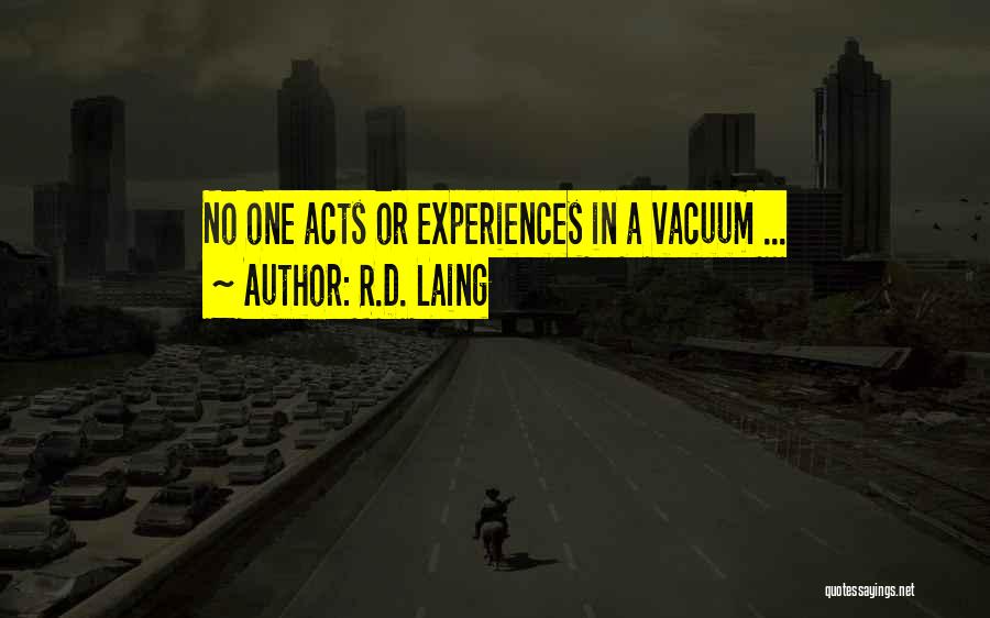 R.D. Laing Quotes: No One Acts Or Experiences In A Vacuum ...