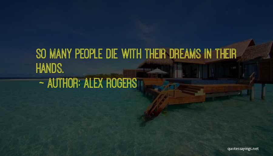 Alex Rogers Quotes: So Many People Die With Their Dreams In Their Hands.