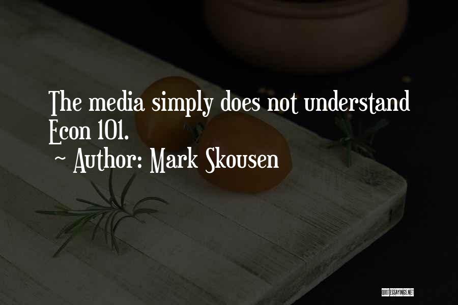 Mark Skousen Quotes: The Media Simply Does Not Understand Econ 101.