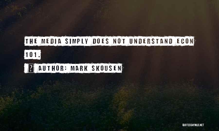 Mark Skousen Quotes: The Media Simply Does Not Understand Econ 101.