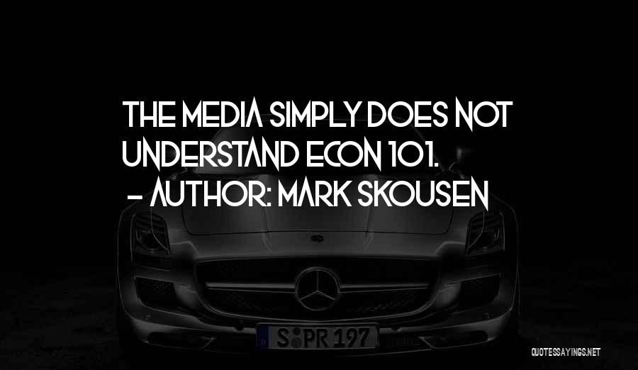 Mark Skousen Quotes: The Media Simply Does Not Understand Econ 101.