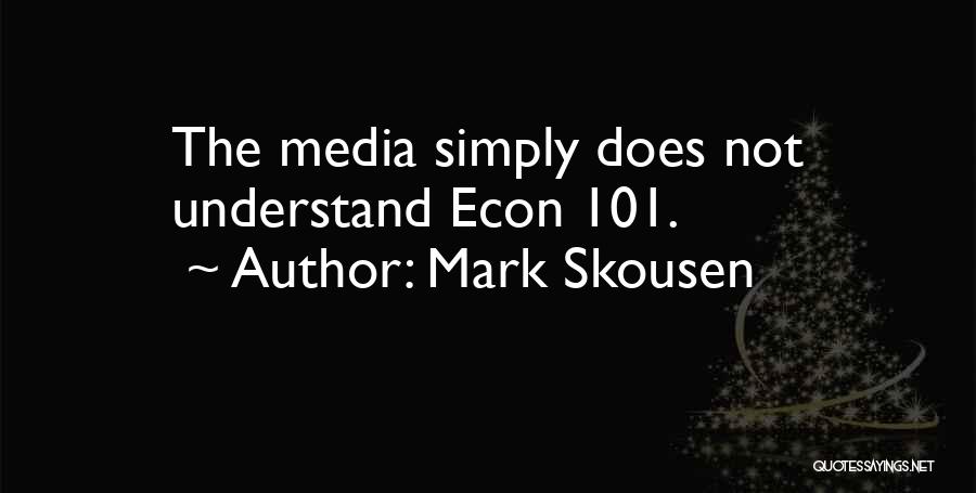 Mark Skousen Quotes: The Media Simply Does Not Understand Econ 101.