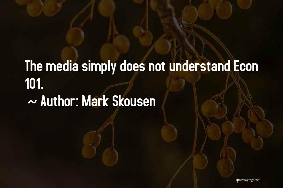 Mark Skousen Quotes: The Media Simply Does Not Understand Econ 101.