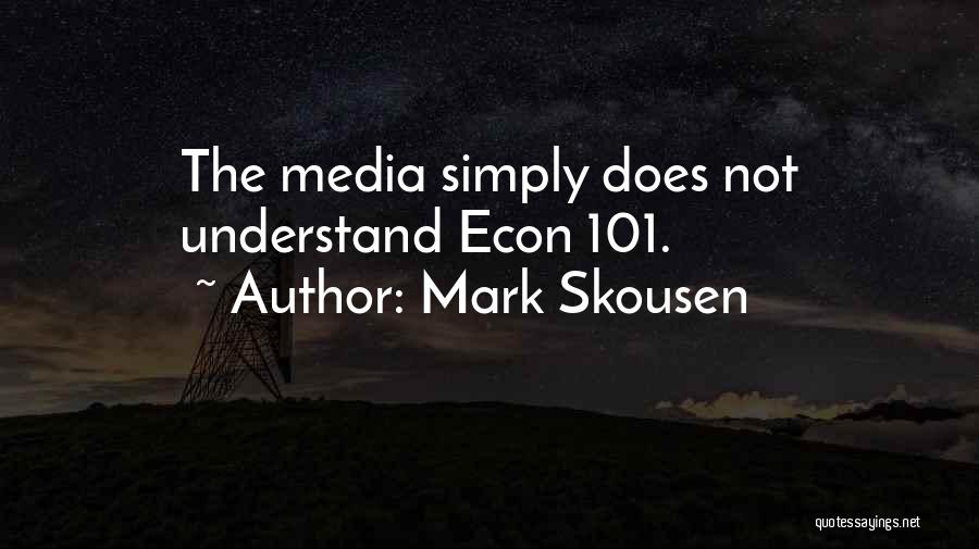 Mark Skousen Quotes: The Media Simply Does Not Understand Econ 101.
